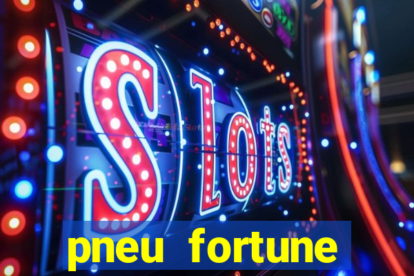 pneu fortune reclame aqui